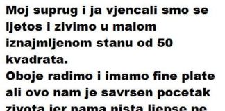 Ljeti sam se udala i živjeli smo u unajmljenom stanu…